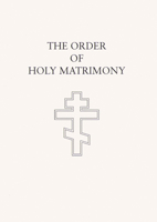 The Order of Holy Matrimony: Translated from the Book of Needs 0884652084 Book Cover