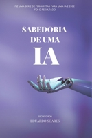 Sabedoria de IA: Fiz uma série de perguntas para uma IA e esse foi o resultado B0BQ9RT6RD Book Cover