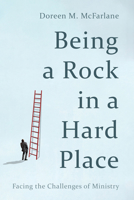 Being a Rock in a Hard Place: Facing the Challenges of Ministry B0GLM76CKL Book Cover