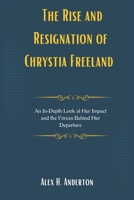 The Rise and Resignation of Chrystia Freelan: An In-Depth Look at Her Impact and the Forces Behind Her Departure B0DQST8D34 Book Cover