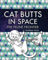 Cat Butts In Space (The Feline Frontier!): A Coloring Book 1733702202 Book Cover