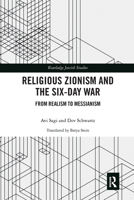 Religious Zionism and the Six Day War: From Realism to Messianism (Routledge Jewish Studies Series) 036766433X Book Cover