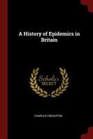 A History of Epidemics in Britain 1016070861 Book Cover