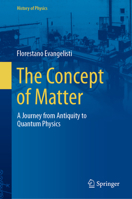 The Concept of Matter: A Journey from Antiquity to Quantum Physics 3031365577 Book Cover