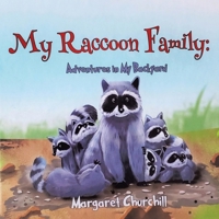 My Raccoon Family: Adventures in My Backyard 1546205594 Book Cover