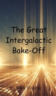 The Great Intergalactic Bake-Off 9908015311 Book Cover