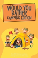 Would You Rather Camping Edition: Over 300 hilarious would you rather questions for all to enjoy! B0C47QKCT4 Book Cover