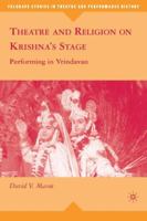 Theatre and Religion on Krishna's Stage: Performing in Vrindavan 0230615295 Book Cover