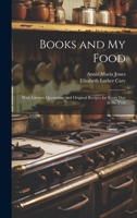 Books and My Food: With Literary Quotations and Original Recipes for Every Day in the Year 1020309423 Book Cover