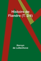 Histoire de Flandre (T. 2/4) 9357951075 Book Cover