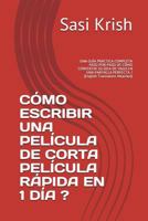 CÓMO ESCRIBIR UNA PELÍCULA DE CORTA PELÍCULA RÁPIDA EN 1 DÍA ?: UNA GUÍA PRÁCTICA COMPLETA PASO POR PASO DE CÓMO CONVERTIR SU IDEA DE VAGO EN UNA ... Translation Attached) 1983083445 Book Cover