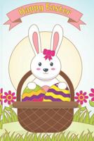 Happy Easter: Bunny in the Easter Basket: Cute Easter Gift for Girls and Women ( Spring Flowers ) 1093694335 Book Cover