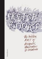 Sketchbooks: The Hidden Art of Designers, Illustrators and Creatives 1780670222 Book Cover