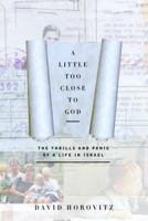 A Little Too Close to God: The Thrills and Panic of a Life in Israel 0375403817 Book Cover