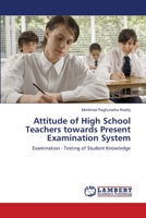 Attitude of High School Teachers towards Present Examination System: Examination - Testing of Student Knowledge 3659126063 Book Cover