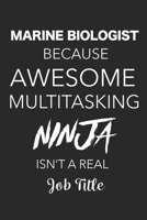 Marine Biologist Because Awesome Multitasking Ninja Isn't A Real Job Title: Blank Lined Journal For Marine Biologists 1698956037 Book Cover