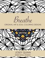 Breathe: Original Art & Soul Coloring Designs: Ease Stress and Find Your Center 1518668534 Book Cover
