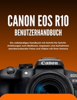 CANON EOS R10 BENUTZERHANDBUCH: Ein vollständiges Handbuch mit Schritt-für-Schritt-Anleitungen zum Bedienen, Anpassen und Aufnehmen atemberaubender Fotos und Videos mit Ihrer Kamera B0FV3MR562 Book Cover