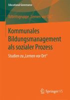 Kommunales Bildungsmanagement ALS Sozialer Prozess: Studien Zu "Lernen VOR Ort" 3658124415 Book Cover
