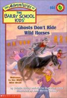 Ghosts Don't Ride Wild Horses (The Adventures of the Bailey School Kids, #44) 0439215846 Book Cover