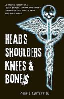 Heads, Shoulders, Knees and Bone$: A Personal Account of a "body Broker's" Thirteen Year Journey Through the Legal and Lucrative Body Parts Business 1461131154 Book Cover