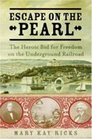 Escape on the Pearl: The Heroic Bid for Freedom on the Underground Railroad 0060786604 Book Cover