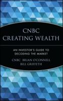 CNBC Creating Wealth: An Investor's Guide to Decoding the Market 0471399086 Book Cover