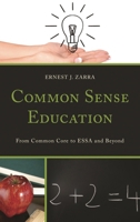 Common Sense Education: From Common Core to ESSA and Beyond 1475825110 Book Cover