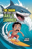 The Shark That Almost Ruined Jake's Summer B0F7CBQXYJ Book Cover