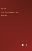 Trials and Triumphs of Faith: in large print 3387066228 Book Cover