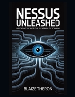 Nessus Unleashed: Navigating the World of Vulnerability Scanning B0FFCCHQYP Book Cover