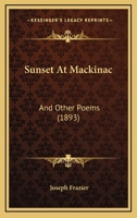 Sunset At Mackinac: And Other Poems (1893) 1165469294 Book Cover