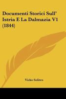 Documenti Storici Sull' Istria E La Dalmazia V1 (1844) 1160082413 Book Cover