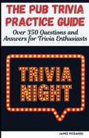 The Pub Trivia Practice Guide: Over 350 Questions and Answers for Trivia Enthusiasts B0DW43K8WW Book Cover