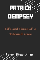 Patrick Dempsey: Life and Times of a Talented Actor B0CR9H1XKY Book Cover