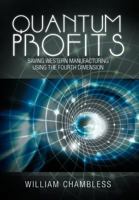 Quantum Profits: Saving Western Manufacturing Using the Fourth Dimension 1469183072 Book Cover