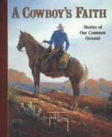 A Cowboy's Faith: Stories of Our Common Ground 0736906797 Book Cover