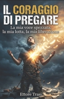 Il coraggio di pregare (Italian Edition) B0GDXNW969 Book Cover