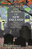 Stones and Bones of New England: A Guide to  Unusual, Historic, and Otherwise Notable Cemeteries 0762730005 Book Cover
