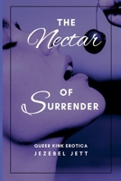 The Nectar of Surrender: Queer Kink Erotica 1957517018 Book Cover