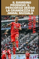 Il bambino prodigio: il percorso verso la grandezza di Jamal Musiala (Italian Edition) B0F7FP51G7 Book Cover
