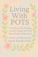 Living with POTS: A Guide to Life, Healing, and the Things We Wish More People Understood B0FMPY59G4 Book Cover