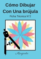 Cómo Dibujar Con Una Brújula Ficha Técnica N°2 Margarita: Aprenda a dibujar para niños de 6 años | Dibujo de brújula | Libro de actividades geométricas, artísticas y manuales. B08P2C6CKR Book Cover