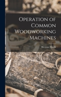 Operation of Common Woodworking Machines 1014235707 Book Cover