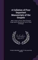 A Collation Of Four Important Manuscripts Of The Gospels - With A View To Prove Their Common Origin And To Restore The Text To Their Archetype 1358092680 Book Cover