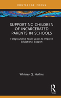 Supporting Children of Incarcerated Parents in Schools: Foregrounding Youth Voices to Improve Educational Support 1032064145 Book Cover