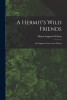 A hermit's wild friends;: Or, Eighteen years in the woods, 1015901352 Book Cover