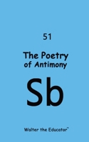 The Poetry of Antimony (Chemical Element Poetry Book) B0CQGGBSM9 Book Cover
