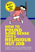 HOW TO POUND SOME SENSE INTO A RELIGIOUS NUT JOB B08974G816 Book Cover
