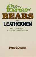 Faeries, Bears, and Leathermen: Men in Community Queering the Masculine 0226327280 Book Cover